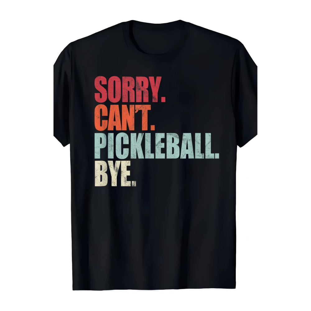 Sorry Can't Pickleball Tee